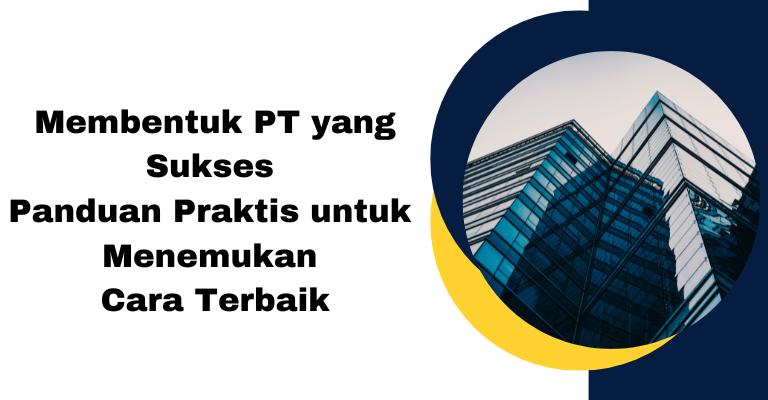 Membentuk PT yang Sukses,Panduan Praktis untuk Menemukan Cara Terbaik