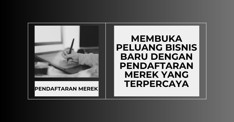 Membuka Peluang Bisnis Baru dengan Pendaftaran Merek yang Terpercaya