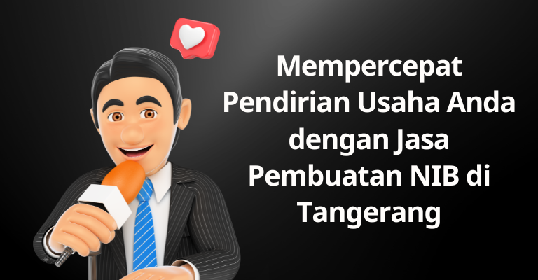 Mempercepat Pendirian Usaha Anda dengan Jasa Pembuatan NIB di Tangerang