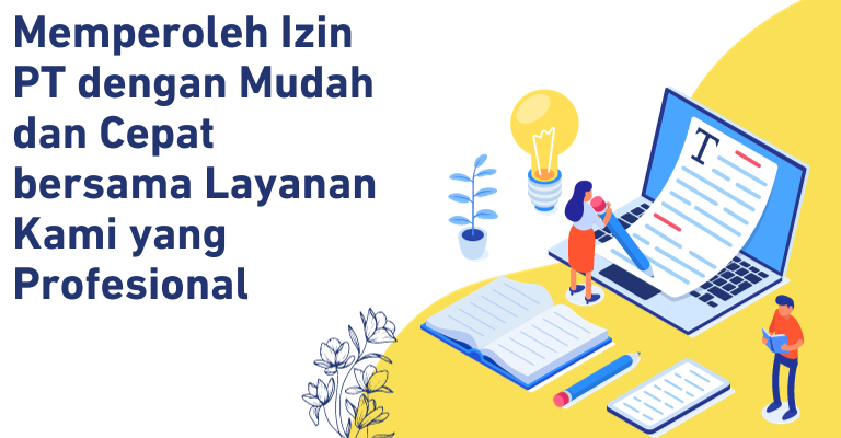 Memperoleh Izin PT dengan Mudah dan Cepat bersama Layanan Kami yang Profesional