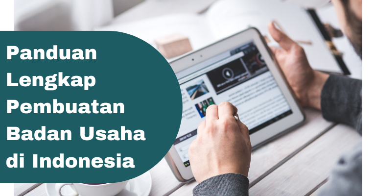 Memulai Bisnis dengan Benar: Panduan Lengkap Pembuatan Badan Usaha di Indonesia