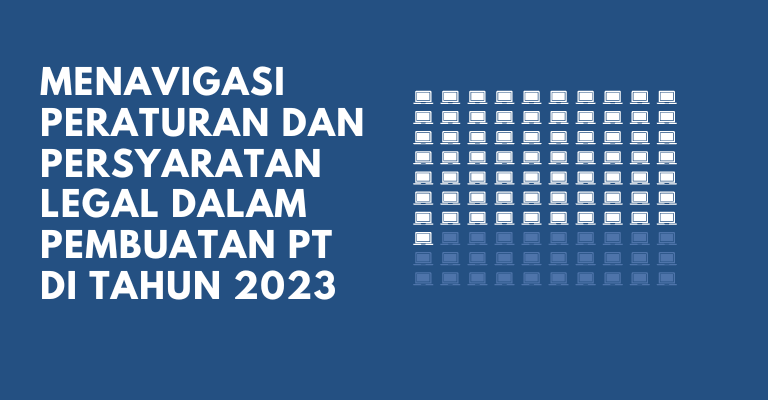 Menavigasi Peraturan dan Persyaratan Legal dalam Pembuatan PT di Tahun 2023