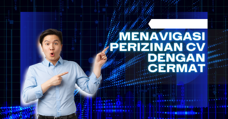 Menavigasi Perizinan CV dengan Cermat : Aspek Penting yang Harus Anda Pahami