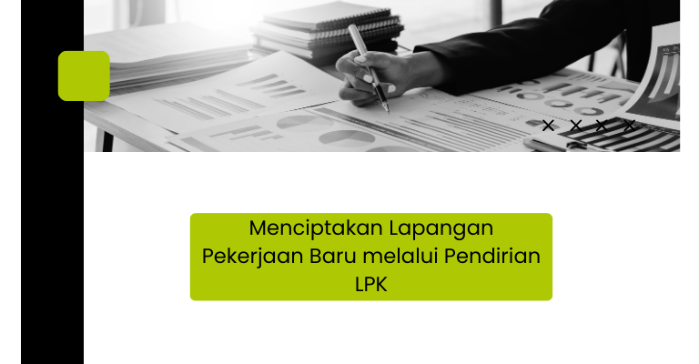 Menciptakan Lapangan Pekerjaan Baru melalui Pendirian LPK