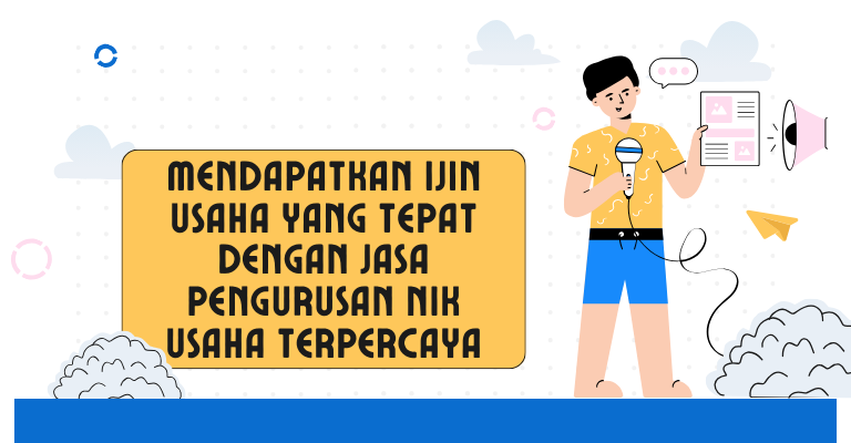 Mendapatkan Ijin Usaha yang Tepat dengan Jasa Pengurusan Nik Usaha Terpercaya