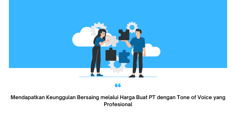 Mendapatkan Keunggulan Bersaing melalui Harga Buat PT dengan Tone of Voice yang Profesional