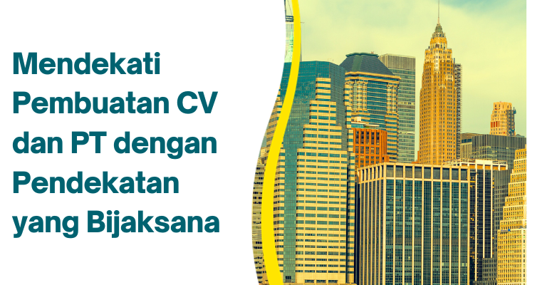 Mendekati Pembuatan CV dan PT dengan Pendekatan yang Bijaksana