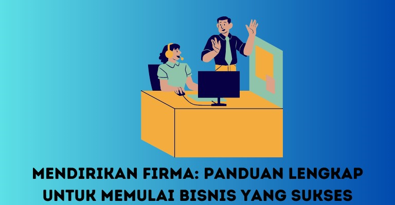 Mendirikan Firma: Panduan Lengkap untuk Memulai Bisnis yang Sukses