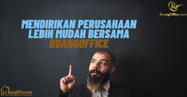 Mendirikan Perusahaan Lebih Mudah Bersama RuangOffice