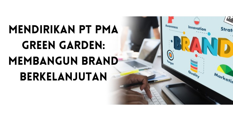 Mendirikan PT PMA Green Garden: Membangun Brand Berkelanjutan