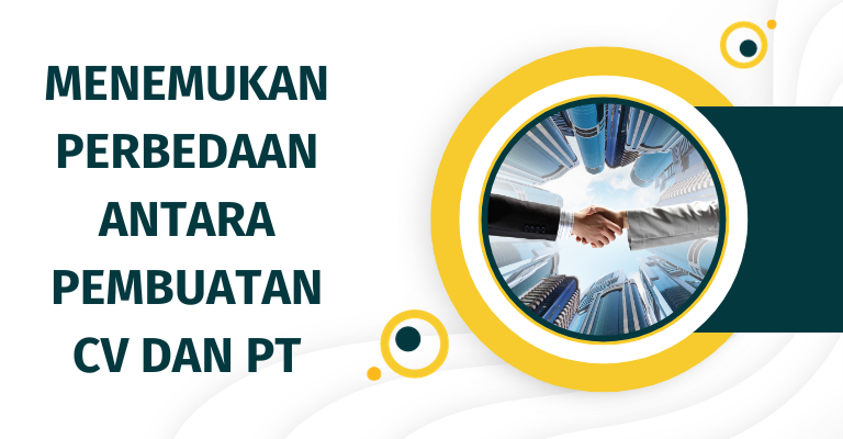 Menemukan Perbedaan antara Pembuatan CV dan PT: Mana yang Lebih Cocok untuk Bisnis Anda?