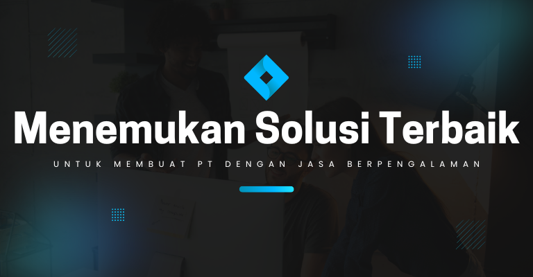 Menemukan Solusi Terbaik untuk Membuat PT dengan Jasa Berpengalaman