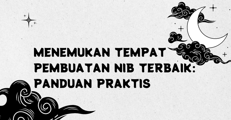 Menemukan Tempat Pembuatan NIB Terbaik: Panduan Praktis