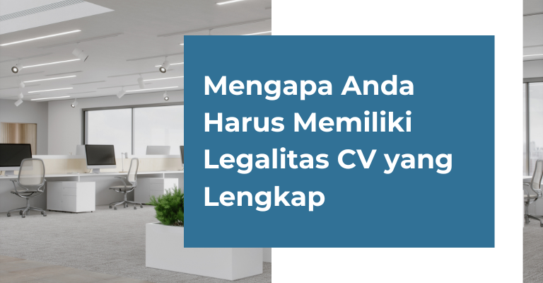 Mengapa Anda Harus Memiliki Legalitas CV yang Lengkap