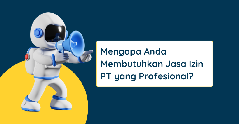 Mengapa Anda Membutuhkan Jasa Izin PT yang Profesional?