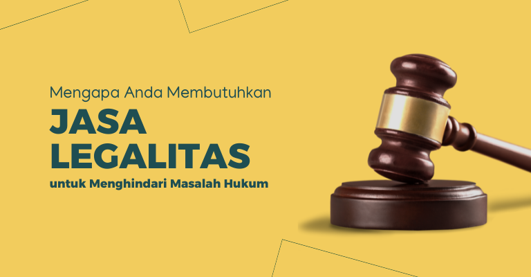 Mengapa Anda Membutuhkan Jasa Legalitas untuk Menghindari Masalah Hukum