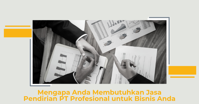 Mengapa Anda Membutuhkan Jasa Pendirian PT Profesional untuk Bisnis Anda