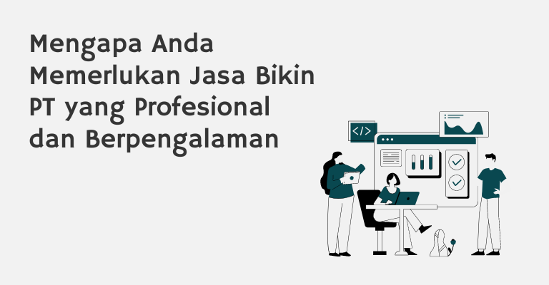 Mengapa Anda Memerlukan Jasa Bikin PT yang Profesional dan Berpengalaman