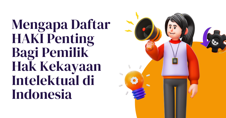 Mengapa Daftar HAKI Penting Bagi Pemilik Hak Kekayaan Intelektual di Indonesia