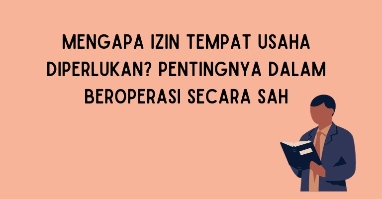 Mengapa Izin Tempat Usaha Diperlukan? Pentingnya dalam Beroperasi Secara Sah