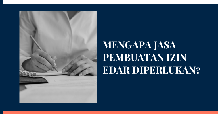 Mengapa Jasa Pembuatan Izin Edar Diperlukan: Menjelajahi Peran Pentingnya pada Industri Pemasaran