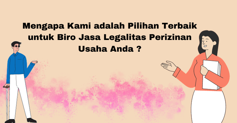 Mengapa Kami adalah Pilihan Terbaik untuk Biro Jasa Legalitas Perizinan Usaha Anda