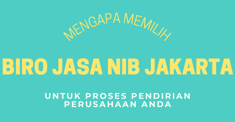 Mengapa Memilih Biro Jasa NIB Jakarta untuk Proses Pendirian Perusahaan Anda