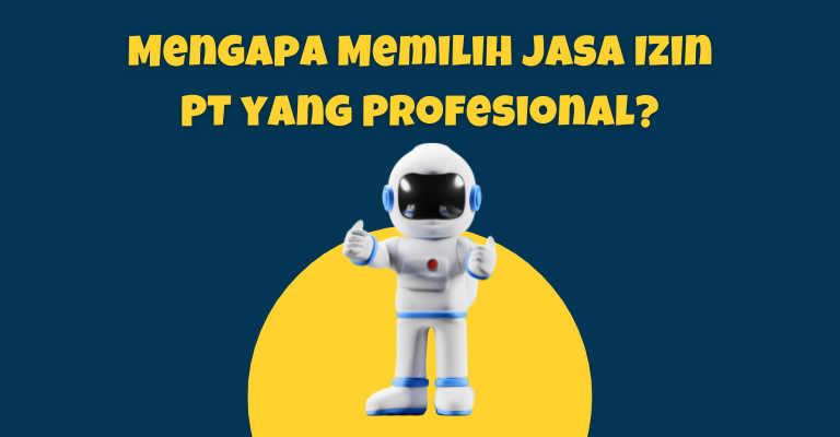 Mengapa Memilih Jasa Izin PT yang Profesional?