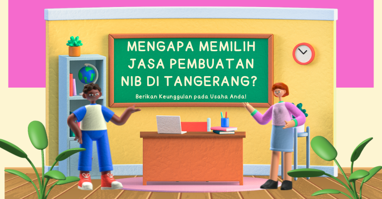 Mengapa Memilih Jasa Pembuatan NIB di Tangerang? Berikan Keunggulan pada Usaha Anda!