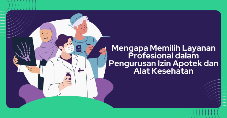 Mengapa Memilih Layanan Profesional dalam Pengurusan Izin Apotek dan Alat Kesehatan