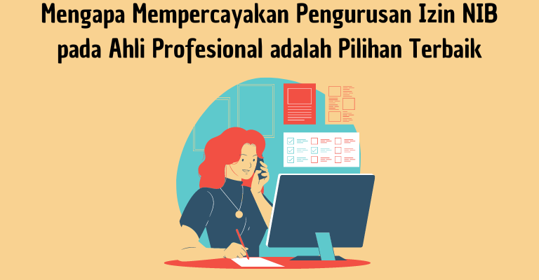 Mengapa Mempercayakan Pengurusan Izin NIB pada Ahli Profesional adalah Pilihan Terbaik