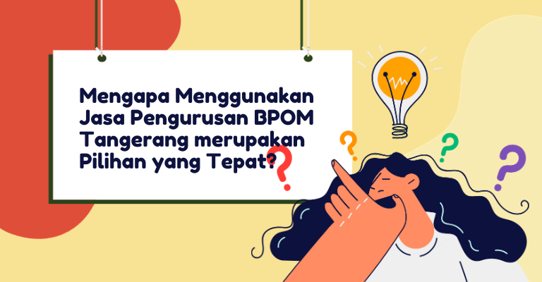 Mengapa Menggunakan Jasa Pengurusan BPOM Tangerang merupakan Pilihan yang Tepat?