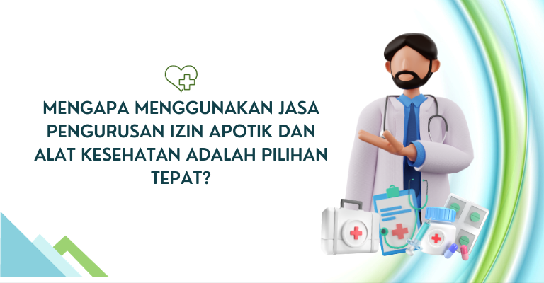 Mengapa Menggunakan Jasa Pengurusan Izin Apotik dan Alat Kesehatan adalah Pilihan Tepat?