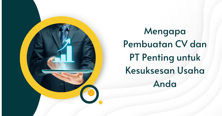 Mengapa Pembuatan CV dan PT Penting untuk Kesuksesan Usaha Anda