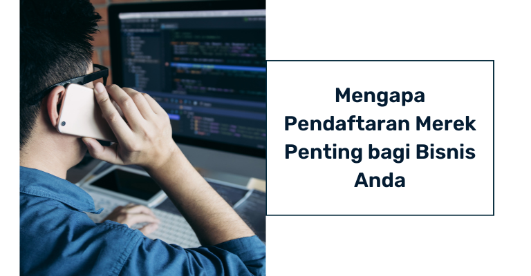 Mengapa Pendaftaran Merek Penting bagi Bisnis Anda : Manfaat dan Keuntungannya yang Menggembirakan