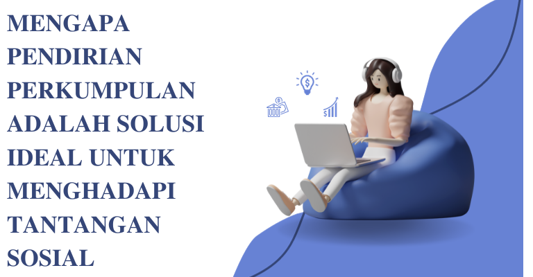 Mengapa Pendirian Perkumpulan adalah Solusi Ideal untuk Menghadapi Tantangan Sosial