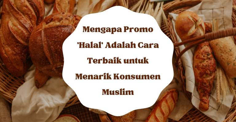 Mengapa Promo 'Halal' Adalah Cara Terbaik untuk Menarik Konsumen Muslim