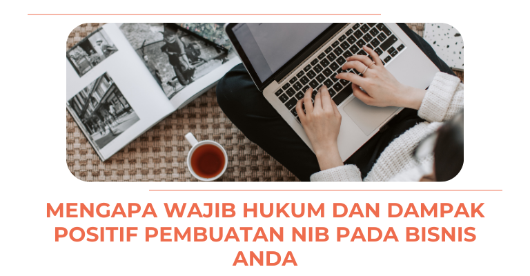 Mengapa Wajib hukum dan Dampak Positif Pembuatan NIB pada Bisnis Anda