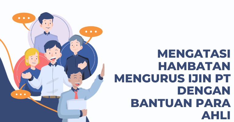 Mengatasi Hambatan Mengurus Ijin PT dengan Bantuan Para Ahli