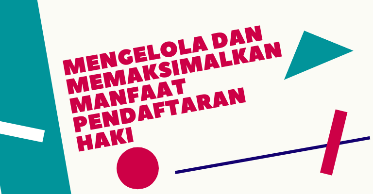 Mengelola dan Memaksimalkan Manfaat Pendaftaran HAKI : Panduan untuk Pencipta dan Pelaku Kreatif