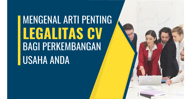 Mengenal Arti  penting legalitas CV bagi Perkembangan Usaha Anda