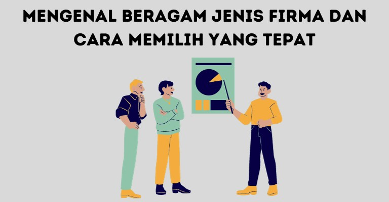 Mengenal Beragam Jenis Firma dan Cara Memilih yang Tepat