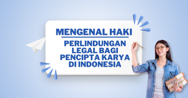 Mengenal HAKI : Perlindungan Legal Bagi Pencipta Karya di Indonesia