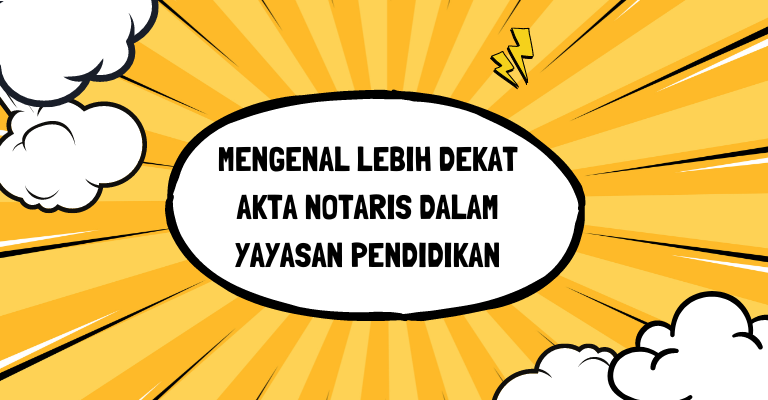 Mengenal Lebih Dekat Akta Notaris dalam Yayasan Pendidikan