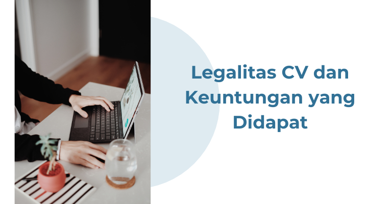 Mengenal Lebih Dekat : Legalitas CV dan Keuntungan yang Didapat