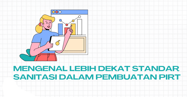 Mengenal Lebih Dekat Standar Sanitasi dalam Pembuatan PIRT : Meminimalkan Risiko dan Meningkatkan Kepercayaan Konsumen