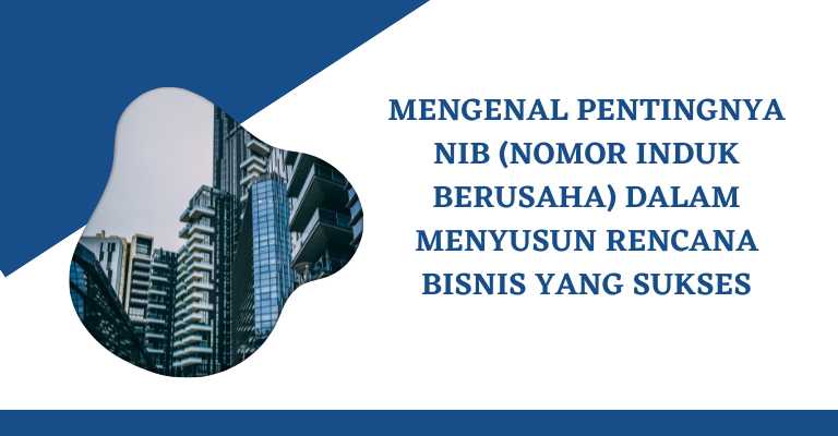 Mengenal Pentingnya NIB (Nomor Induk Berusaha) dalam Menyusun Rencana Bisnis yang Sukses