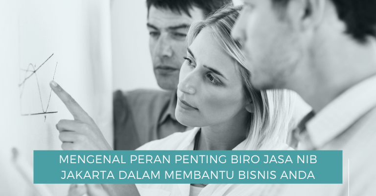 Mengenal Peran Penting Biro Jasa NIB Jakarta dalam Membantu Bisnis Anda