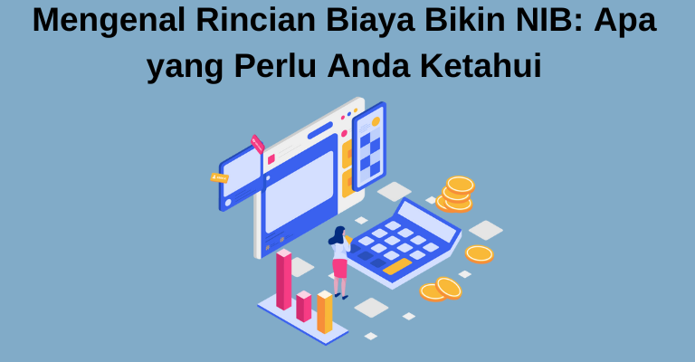 Mengenal Rincian Biaya Bikin NIB: Apa yang Perlu Anda Ketahui