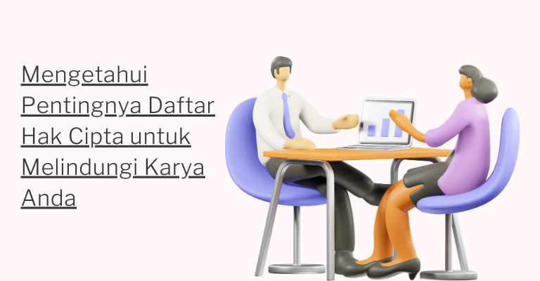 Mengetahui Pentingnya Daftar Hak Cipta untuk Melindungi Karya Anda